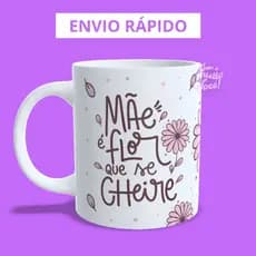 Caneca personalizada Mãe É Flor que se cheire dia das mães ENVIO RÁPIDO