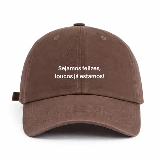 Boné Aba Curva Estampado "Sejamos felizes, loucos já estamos" Algodão Premium Casual Moda Unissex Dia a Dia