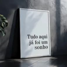 Quadro Decorativo Tudo Aqui Já Foi Um Sonho Frase Inspiradora  Minimalista com Moldura Clean