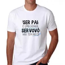 Camiseta camisa blusa ser pai é uma honra ser vovô não tem preço Dia dos pais