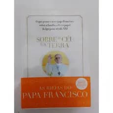 Sobre o Ceu e a Terra - Livro Papa Francisco