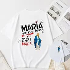 Camiseta Oversized Católica Fé T-Shirt Confortável Blusão Religioso Maria Não Está Morta