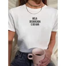 Baby Look Camiseta Bela Desbocada e do Bar" Algodao Premium Estampa Feminina Masculina Unissex Dia das Maes Promoção