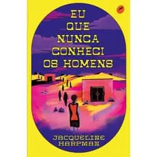Livro Eu que nunca conheci os homens, de Harpman, Jacqueline. Editora Dublinense Ltda., capa mole (2021)
