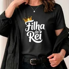 Camiseta Feminina Estampada Filha do Rei Cristã Religiosa - Algodão Premium