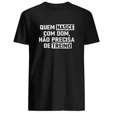 Camiseta Camisa Algodão Linda Camisa Camiseta Futebol com a Frase Quem Nasce Com Dom Não Precisa de Treino Boleiro Camis