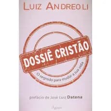 DOSSIÊ CRISTÃO - O SEGREDO PARA MUDAR A SUA VIDA - LUIZ ANDRIOLI - ÁGAPE