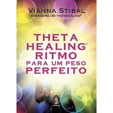 THETAHEALING RITMO PARA UM PESO PERFEITO - VIANNA STIBAL - MADRAS