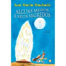 ALGUNS MEDOS E SEUS SEGREDOS - ANA MARIA MACHADO - GLOBAL