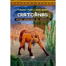 CRATOÃNAS - MITOS INDÍGENAS DO NORDESTE - YAGUARÊ YAMÃ - CIRANDA CULTURAL