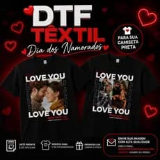 DTF TÊXTIL DIA DOS NAMORADOS – 25X35 - APLIQUE VOCÊ MESMO