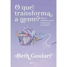Livro O Que Transforma A Gente? Beth Goulart Edição 1 Português 2024 Editorial Planeta