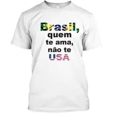 Camiseta Brasil, Quem Te Ama, não te USA/ 100% Algodão