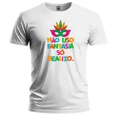 Camiseta De Carnaval Não Uso Fantasia So Realizo Blusa 100%Algodão Unissex