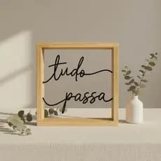 "Tudo Passa" Quadro Decorativo Frase Motivacional Vazado Escultura Feita de Metal e Madeira Pinus