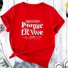 Blusa T-shirt Linda Camiseta Feminina Porque Ele Vive Letters Camisa
