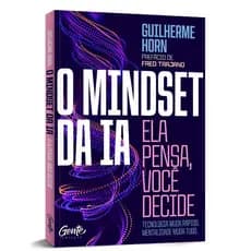 O Mindset Da IA Ela Pensa Você Decide Por Guilherme Horn