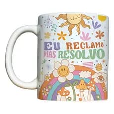 Caneca Frase Engraçada Eu reclamo, mas resolvo - em Cerâmica 325ml