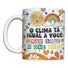 Caneca Engraçada – O clima está igual você: não sabe o que quer - Cerâmica 325ml