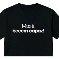 Camiseta Blusa Frase Mas É Bem Capaz Unissex 100% Algodão