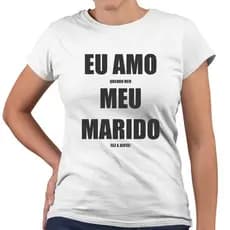 Camisa Eu Amo Meu Marido Engraçada