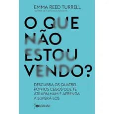 O QUE NÃO ESTOU VENDO?: DESCUBRA OS QUATRO PONTOS CEGOS QUE TE ATRAPALHAM E APRENDA A SUPERÁ-LOS