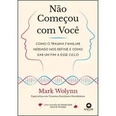 NÃO COMEÇOU COM VOCÊ: COMO O TRAUMA FAMILIAR HERDADO NOS DEFINE E COMO DAR UM FIM A ESSE CICLO