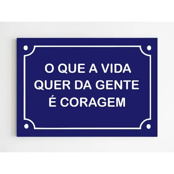 Placa decorativa o que a vida quer da gente é coragem