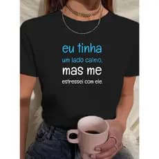 Camiseta Babylook Tshirt Feminina Eu Tinha Um Lado Calmo Mas Me Estressei Com Ele Frases 100% Algodão