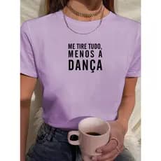 Camiseta Feminina Babylook Tshirt Frases Me Tire Tudo Menos A Dança 100% Algodão