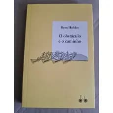 O Obstáculo é o Caminho. Autor: Ryan Holiday (USADO)
