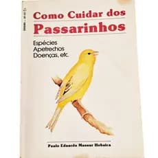 Como cuidar dos passarinhos Ediouro 1981 - Espécies Apetrechos Doenças