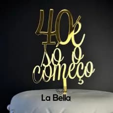 Topo de bolo 40 é só o Começo acrílico espelhado