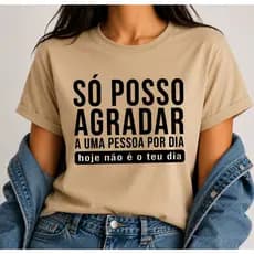 Camiseta Feminina Frase Engraçada Só Posso Agradar Uma Pessoa Por Dia 100% Algodão P ao GG