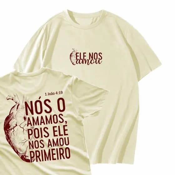 Camisa Camiseta Premium Cristã Religiosa Gospel Fé Ele nos amou primeiro Envio Imediato