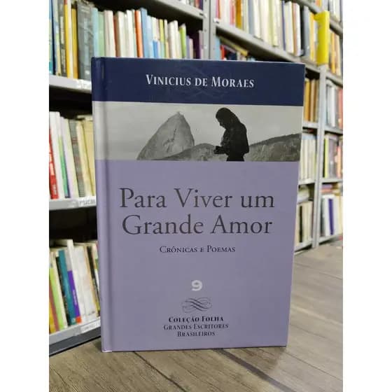 Para Viver um Grande Amor: Crônicas e Poemas - Vinicius de Moraes