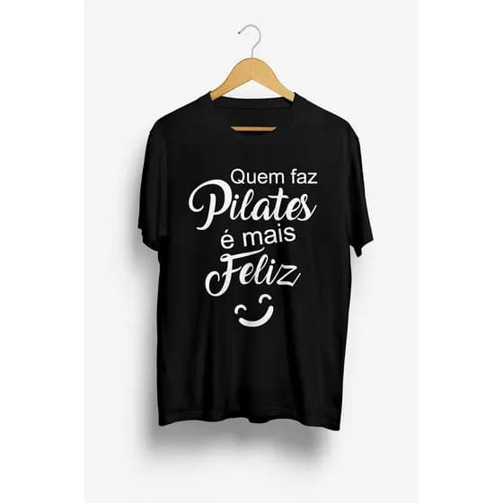 Camiseta Faz Pilates é Mais Feliz T-shirt Masculina e Feminina Blusa Camisa