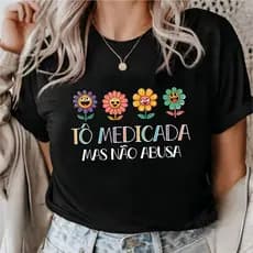 Camiseta T-Shirt Tô Medicada Mas Não Abusa Blusinha Premium 100% Algodão