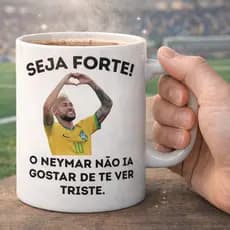 Caneca Personalizada Seja Forte Neymar Presente Engraçado