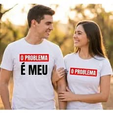 Kit Casal 2 Camisetas "O Problema É Meu" Conjunto Namorados