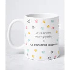 Caneca Estressada Abençoada e Por Cachorro Obcecada | Caneca Pet | Presente para Quem Ama Cachorros