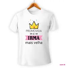 Camiseta PROMOVIDA A IRMÃ mais velha mod 2 (LEIA A DESCRIÇÃO) - Camiseta personalizada