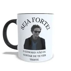 Caneca Xicara SEJA FORTE meme Edward Cullen Crepúsculo Personalizada Presente