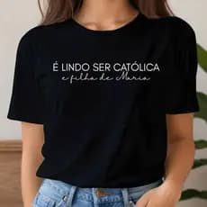 Camiseta Camisa T Shirt Filha de Maria Católica Cristã Jesus Mãe de Jesus Nossa Senhora 100% Algodão