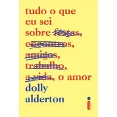 Livro: Tudo o que eu sei sobre o amor - Dolly Alderton