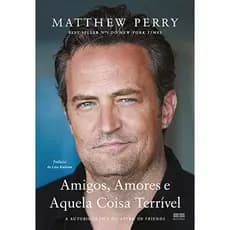 Livro: Amigos, amores e aquela coisa terrível - Matthew Perry