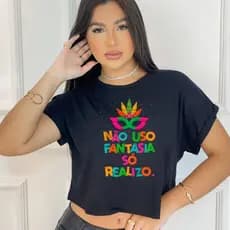 Cropped feminino estampado Não uso fantasia só realizo