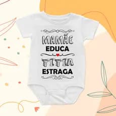 Body Infantil Bebê Pacotinho de amor - Mamãe educa, titia estraga