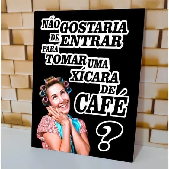 Placa Decorativa Nao Gostaria de entrar para beber uma Xicara de Café