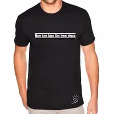Camiseta Num Tem Base um Trem Desse Modelo Novo Envio Rápido